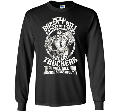 Whatever Doesn't Kill You Makes You Stronger - Truckers Tee