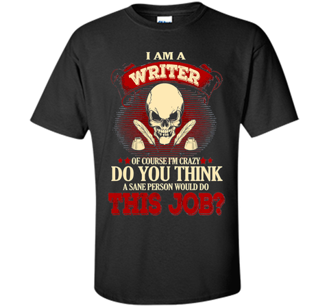 I Am A Writer Of Course I'm Crazy