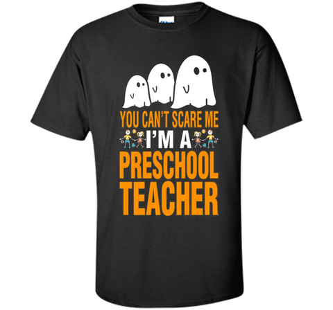 You Can't Scare Me I'm A Preschool Teacher T-Shirt