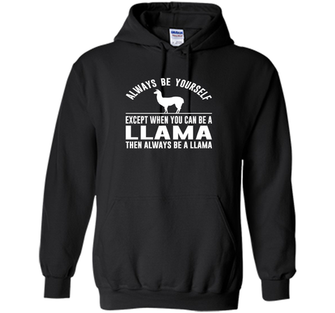 Always Be Yourself - Except When You Can Be a Llama Shirt