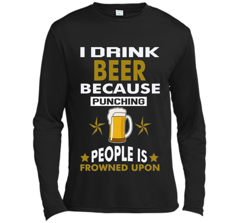 I Drink Beer Because Punching People is Frowned Upon T-shirt