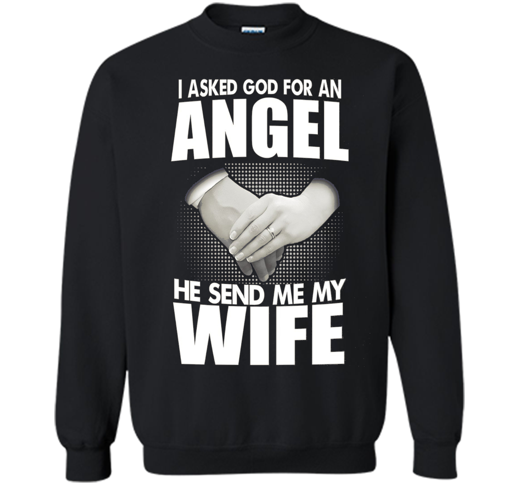 I Asked God for an Angel He Sent Me My Wife T-shirt