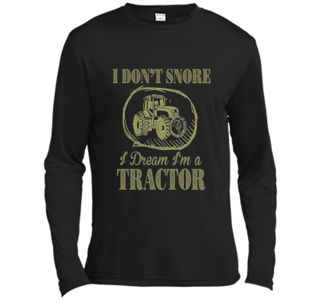 I Don't Snore I Dream I'm A Tractor Funny Farmer T shirts
