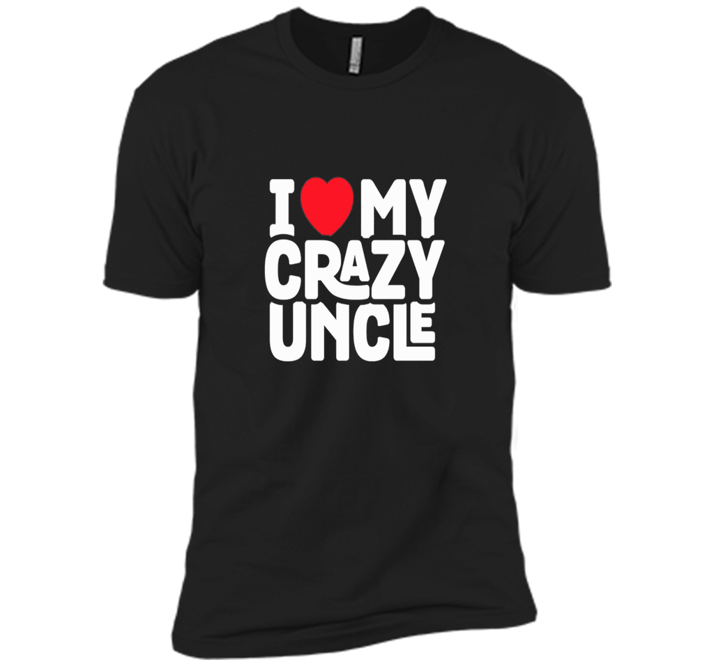 I Love My Crazy Uncle - Funny Nephew Humor Gift T-Shirt
