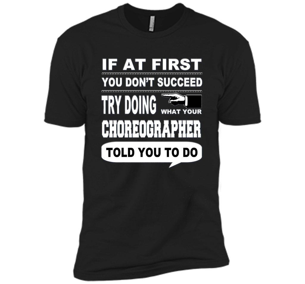 If at First You Don't Succeed Choreographer T-Shirt