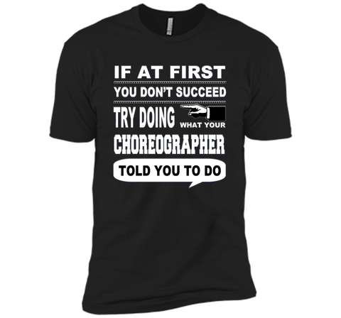 If at First You Don't Succeed Choreographer T-Shirt