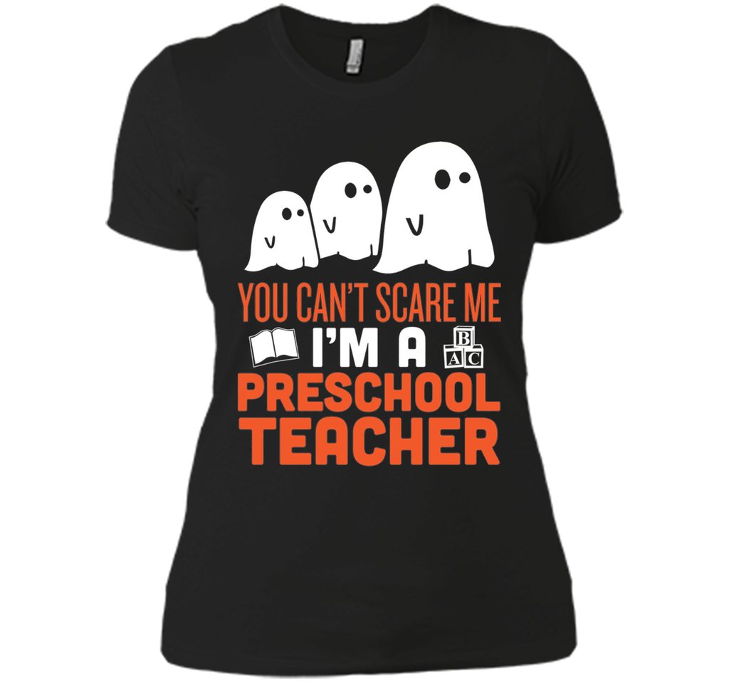 YOU CAN'T SCARE ME - I'M A PRESCHOOL TEACHER HALLOWEEN SHIRT