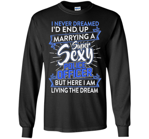 I Never Dreamed I'd End Up Marrying A Police Officer T-shirt