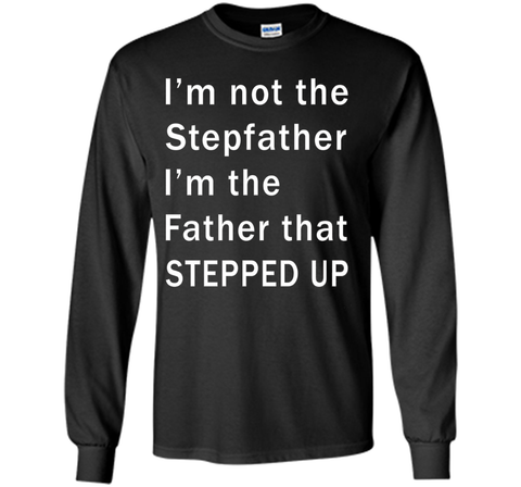 I'm not the stepfather I'm the father that stepped T-shirt
