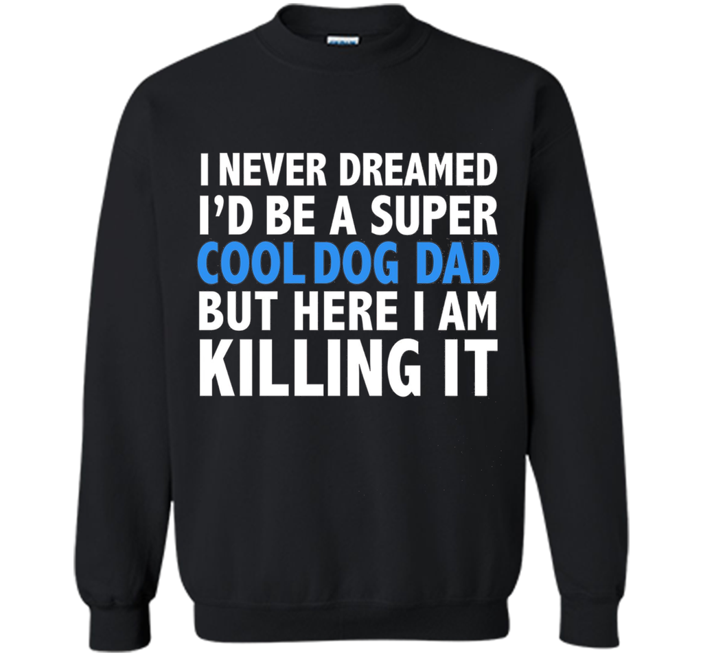I Never Dreamed I'd be a Super Cool Dog Dad Funny T-shirt
