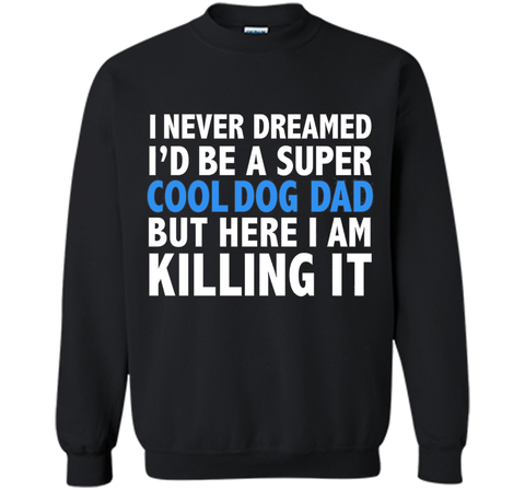 I Never Dreamed I'd be a Super Cool Dog Dad Funny T-shirt