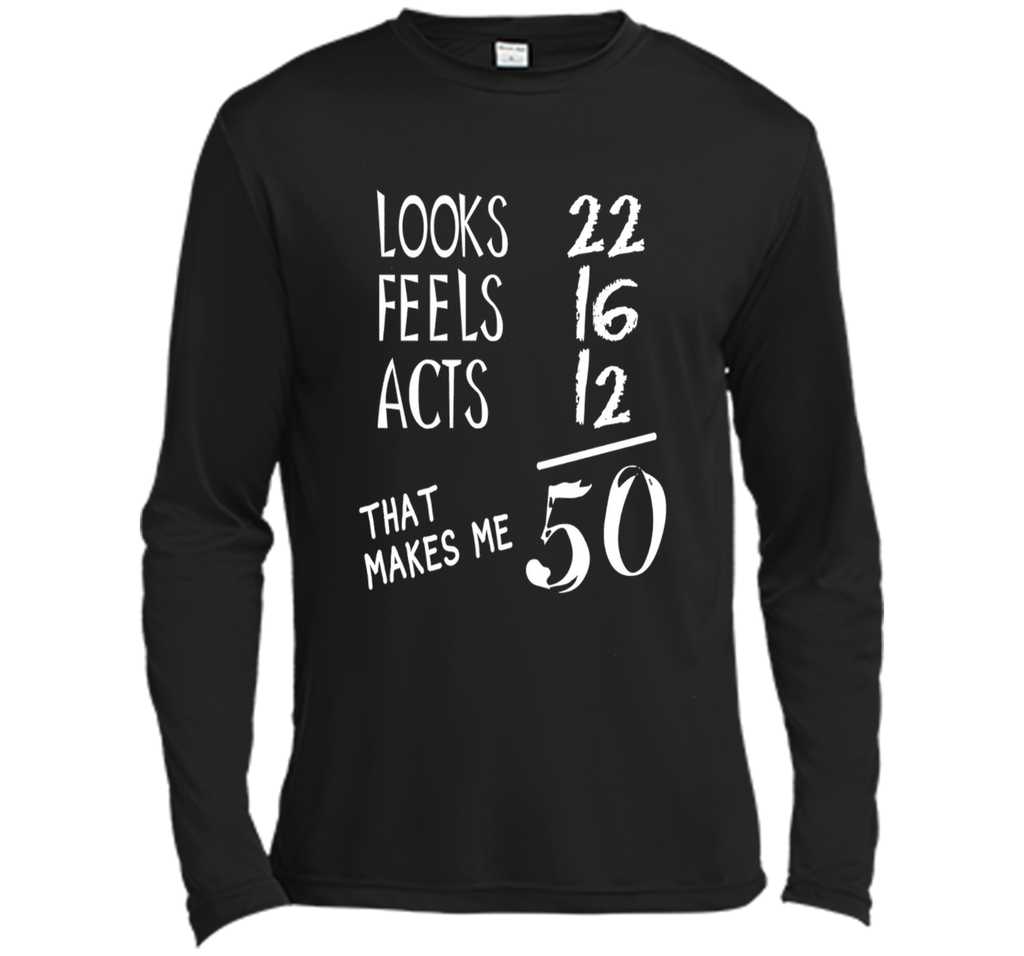 Looks Feels Acts- 50 Yrs Old 50th Birthday Men|Women T-Shirt