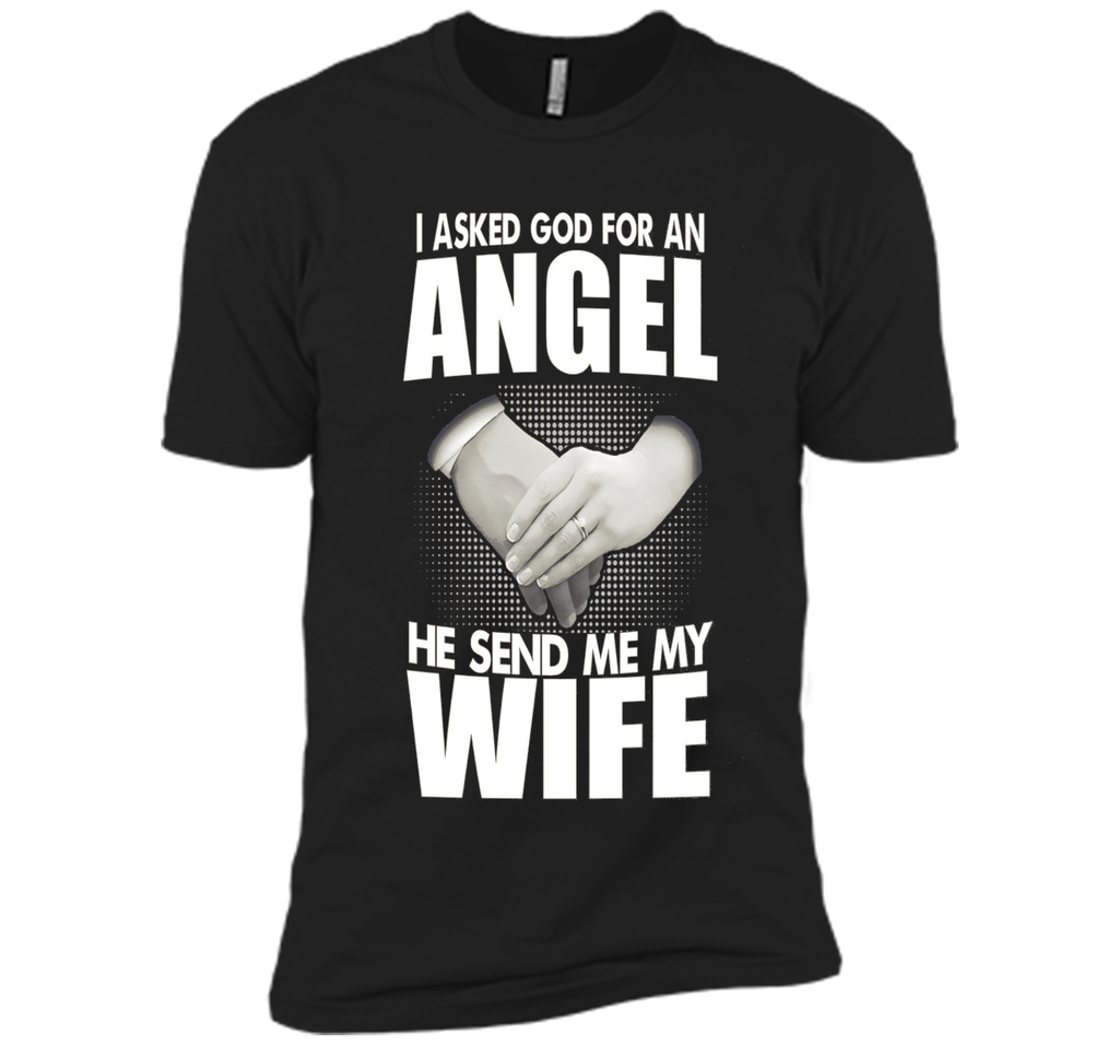 I Asked God for an Angel He Sent Me My Wife T-shirt