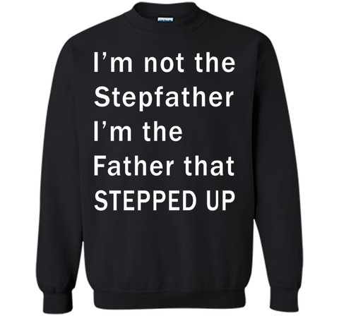 I'm not the stepfather I'm the father that stepped T-shirt