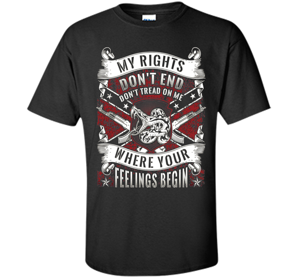 My Rights Don't End Where Your Feelings Begin T-shirt