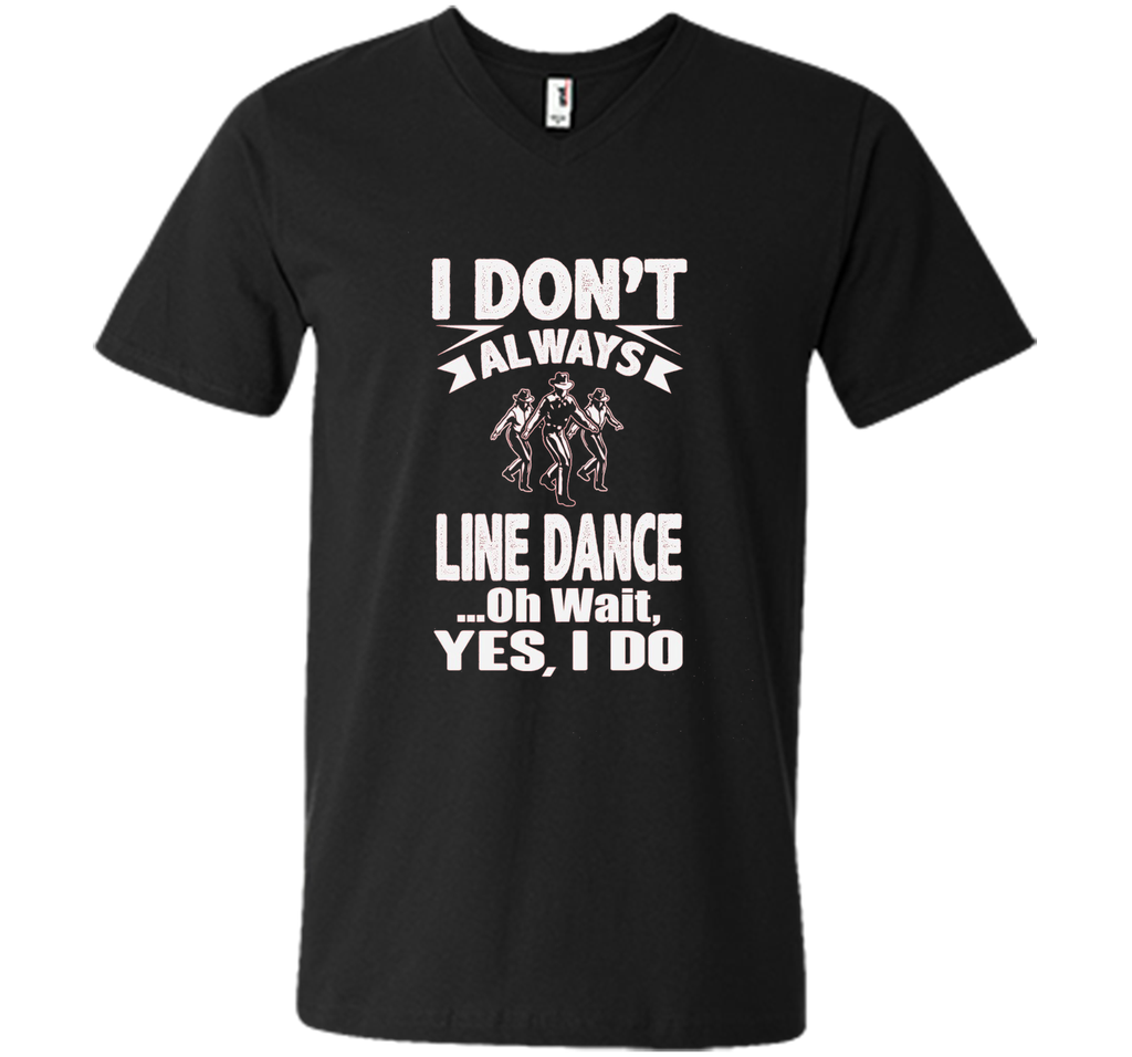 I Don't Always Line Dance oh Wait I Do T-Shirt