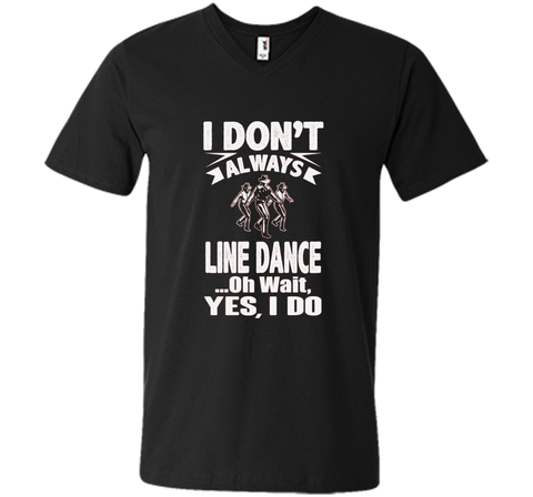 I Don't Always Line Dance oh Wait I Do T-Shirt