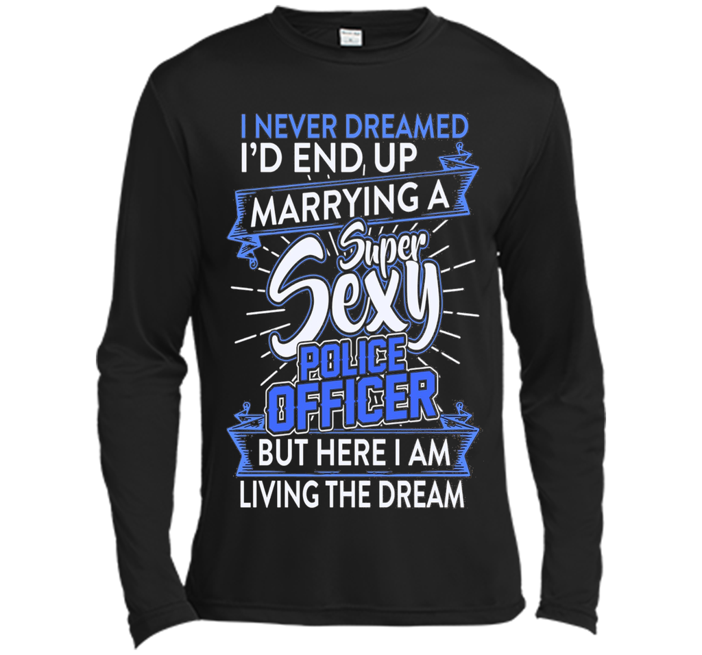 I Never Dreamed I'd End Up Marrying A Police Officer T-shirt