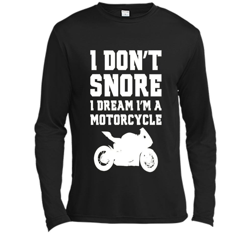I don't snore I dream I'm a motorcycle Funny Biker Shirt