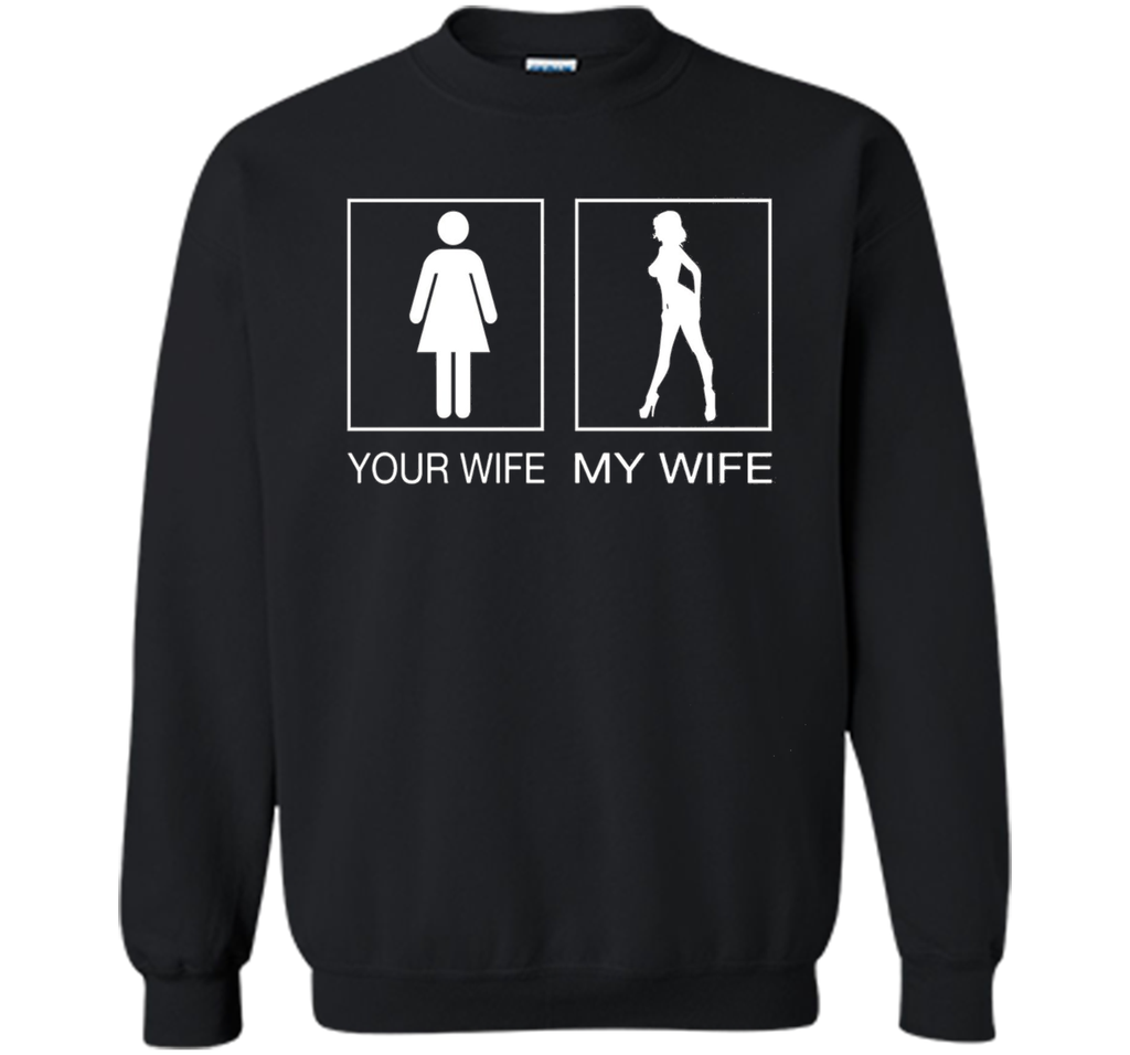 Your Wife My Wife Sexy T Shirt - Husband T Shirt