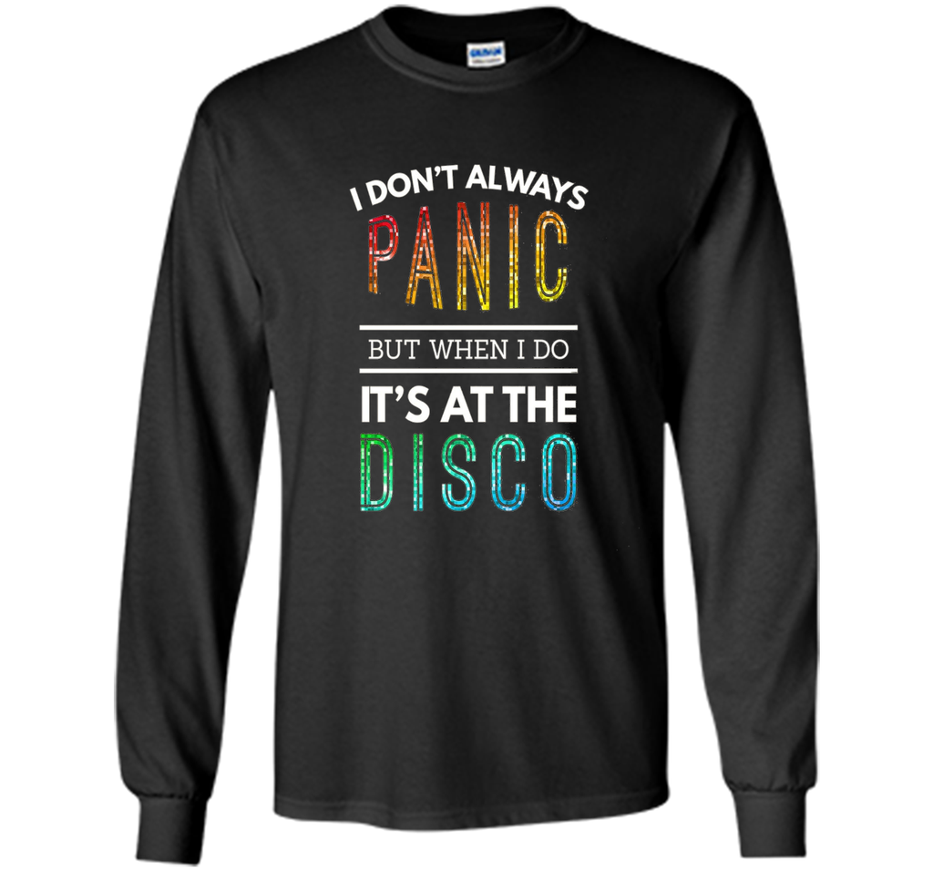 I Don't Always Panic But When I do It's At the Disco T-shirt
