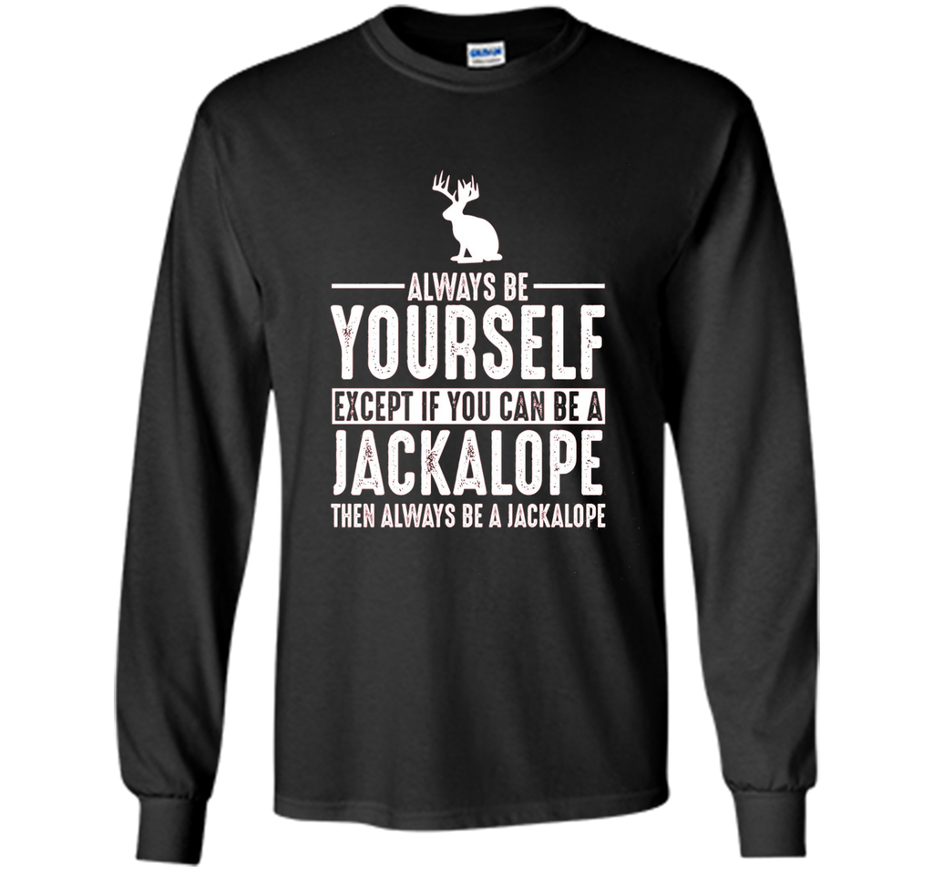 Jackalope Always Be Yourself Except If You Can Be T-Shirt