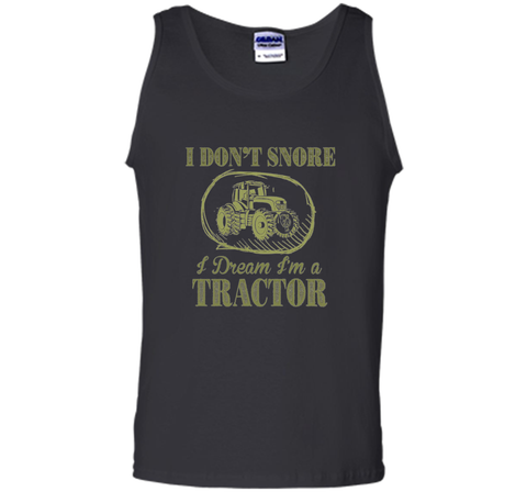 I Don't Snore I Dream I'm A Tractor Funny Farmer T shirts