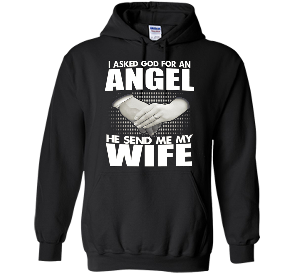 I Asked God for an Angel He Sent Me My Wife T-shirt
