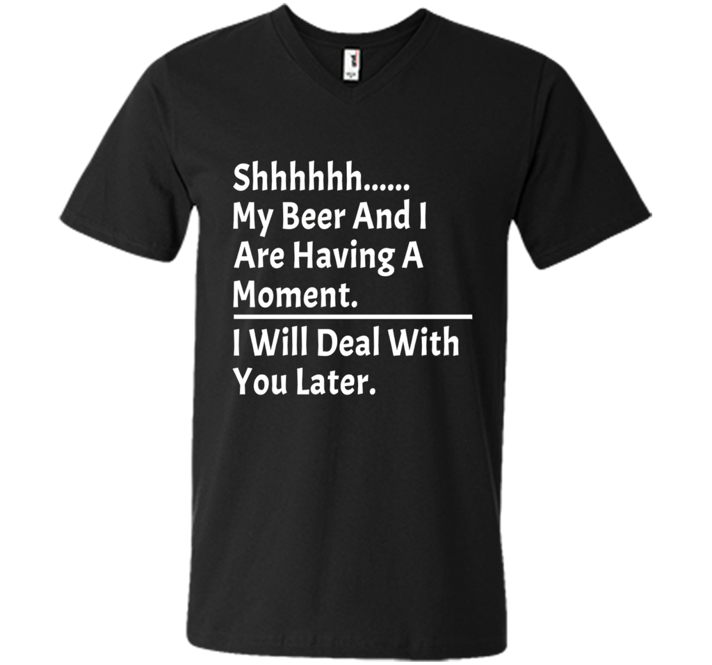 My Beer And I Are Having A Moment Shirt