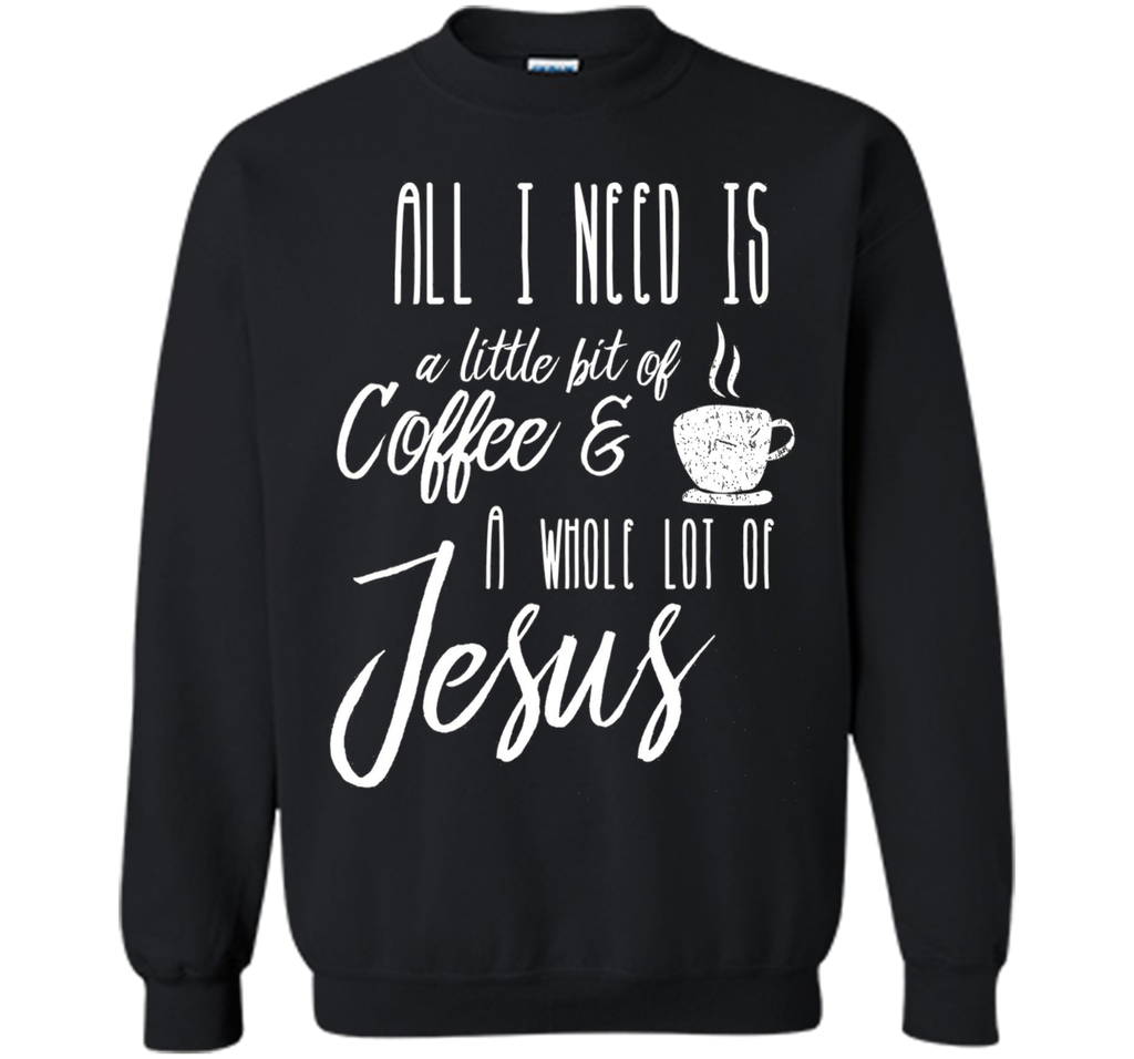 All I Need Is A Little Bit Of Coffee & A Whole Lot Of Jesus