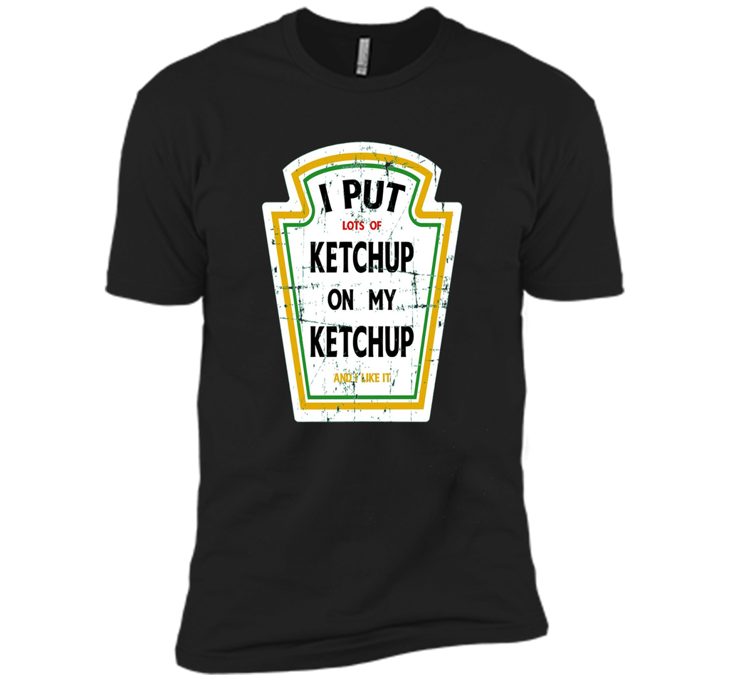 I Put Ketchup On My Ketchup Funny T Shirt