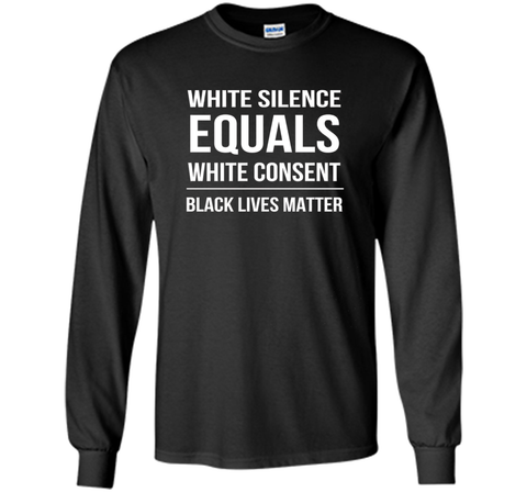 White Silence = White Consent Black Lives Matter T-Shirt