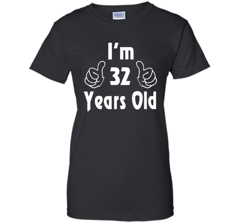 I am thirty-two 32 Year Old 32nd Birthday Gift Idea T-Shirt