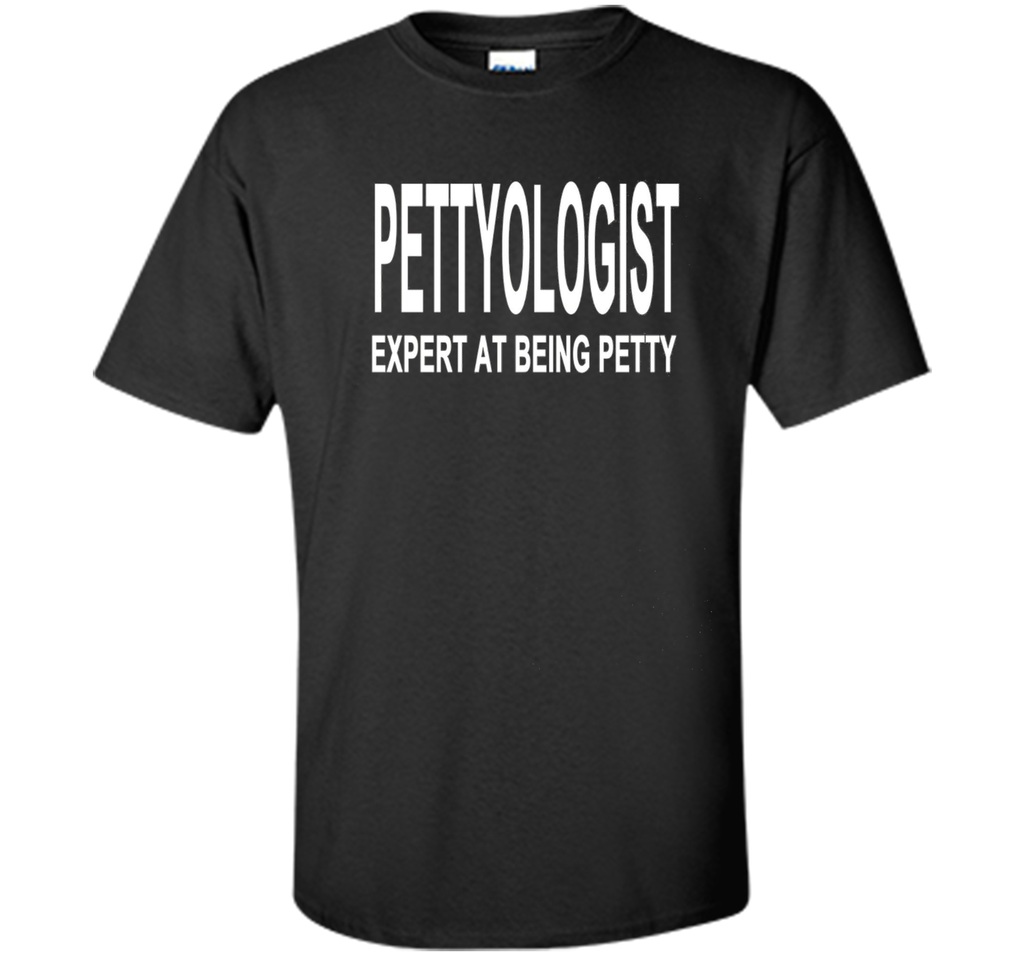 Pettyologist Shirt Expert at Being Petty
