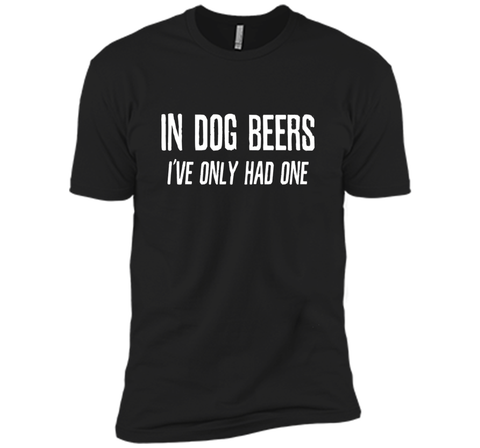In Dog Beers I've Only Had One | Funny Beer Shirt