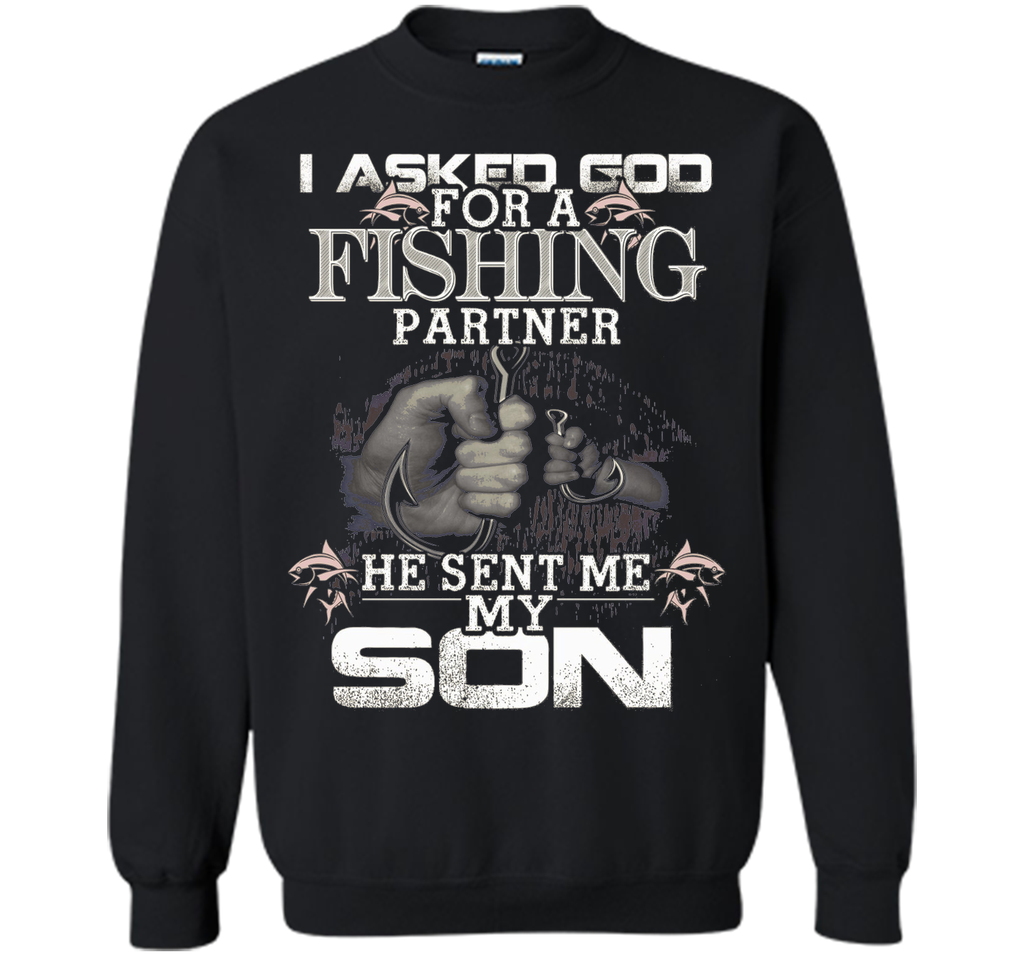 I Asked God For A Fishing Partner He Sent Me My Son t-shirt