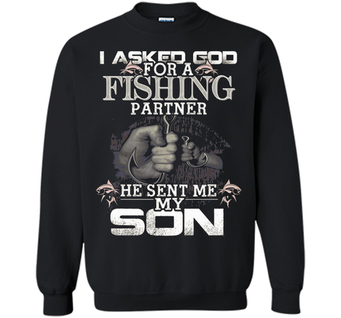 I Asked God For A Fishing Partner He Sent Me My Son t-shirt