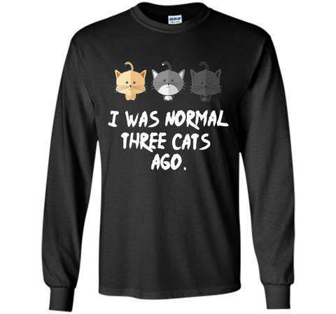 I Was Normal Three Cats Ago Tee Shirt Purrr Funny Crazy
