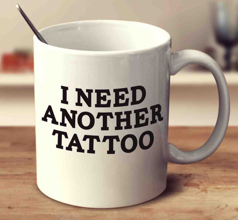 I Need Another Tattoo