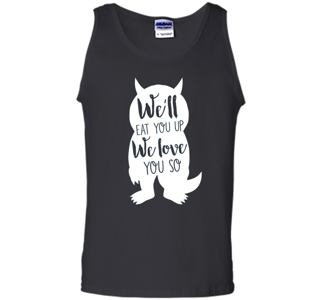 We'll Eat You Up We Love You So Shirt