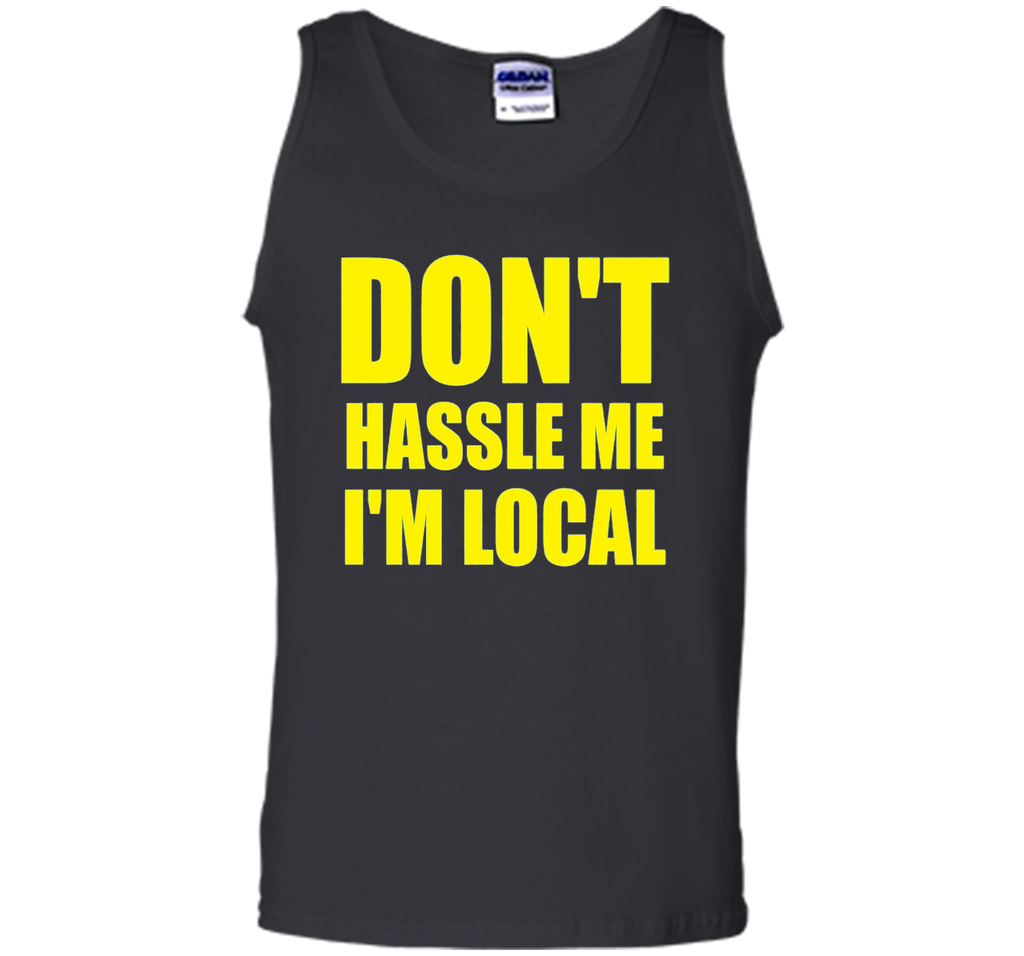 Men's Don't Hassle Me I'm Local Adult MENS T-Shirt