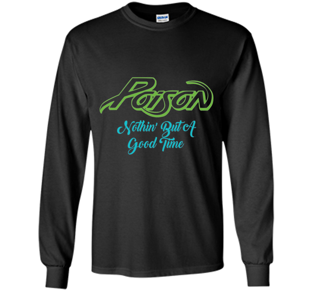 Poison Nothing But A Good Time Tshirt Poison Tshirt Gift Tee