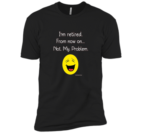 I'm Retired-Not My Problem Funny Retirement Tshirt Gifts