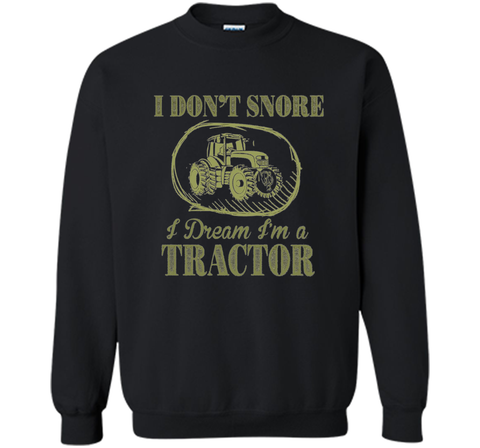 I Don't Snore I Dream I'm A Tractor Funny Farmer T shirts