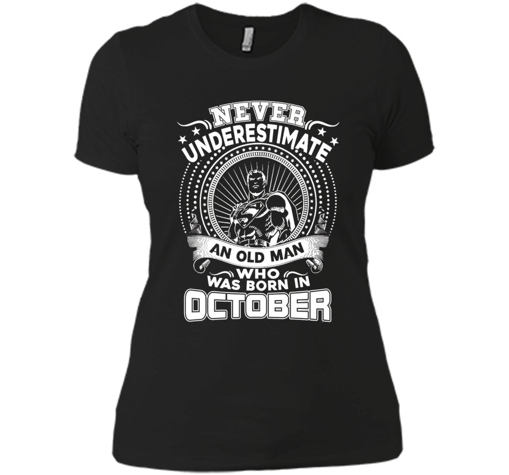 Never Underestimate An Old Man Who Was Born In October Shirt