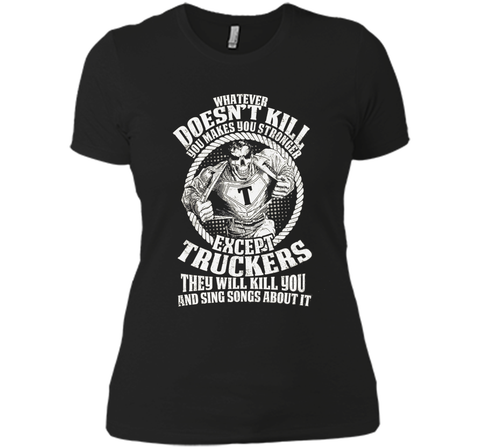 Whatever Doesn't Kill You Makes You Stronger - Truckers Tee