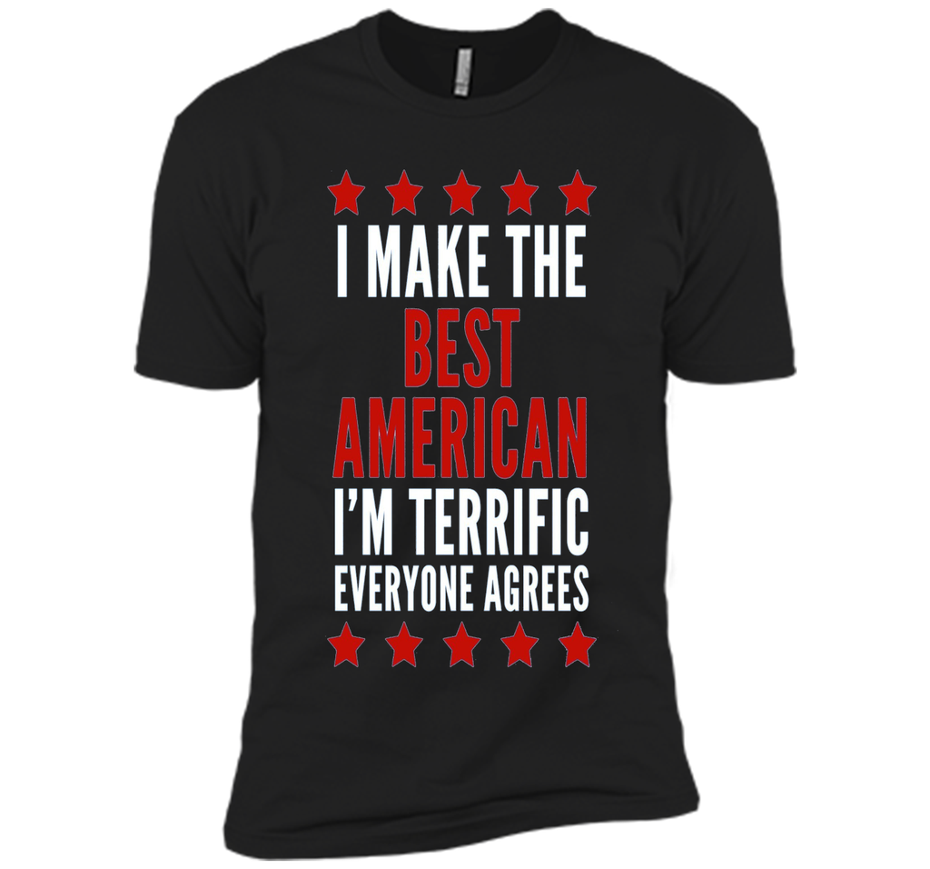 I Make The Best American T-Shirt Funny Trump 4th of July Tee