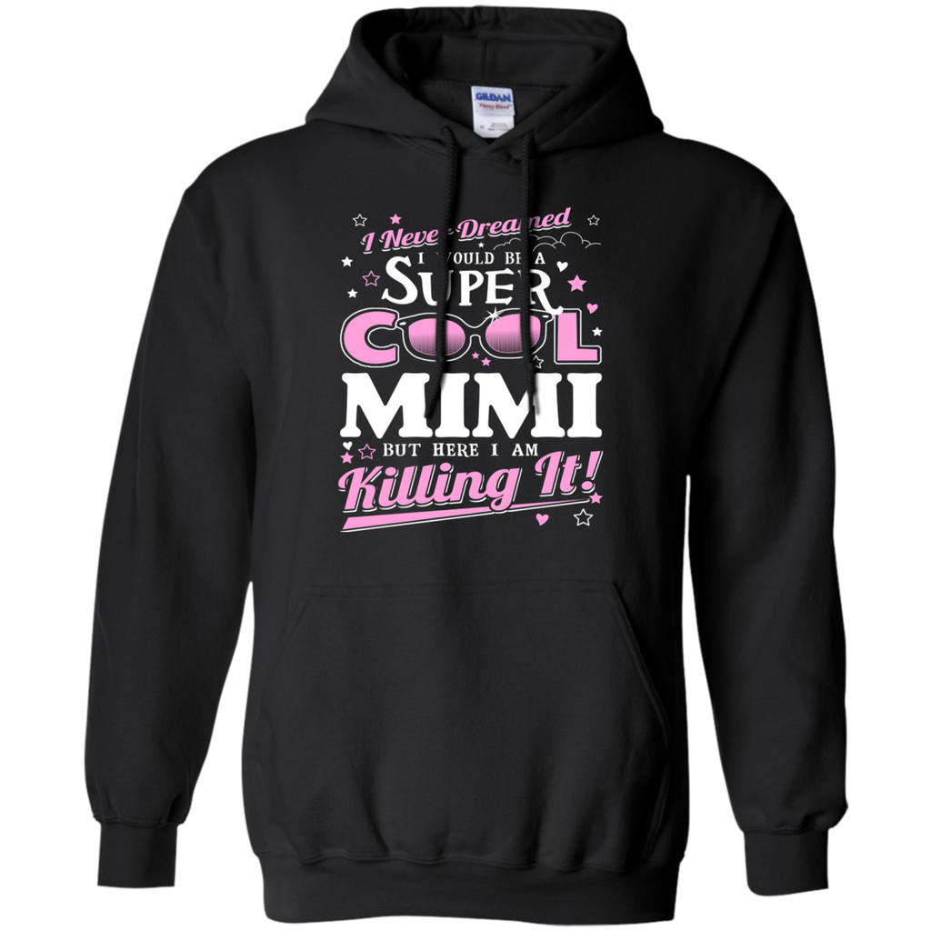 i never dreamed i would be a super cool mimi but here i am killing it T-Shirt