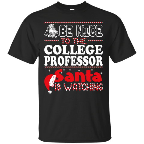 be nice to the college professor santa is watching - christmas T-Shirt