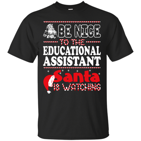 be nice to the educational assistant santa is watching - christmas T-Shirt